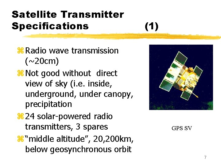 Satellite Transmitter Specifications z Radio wave transmission (~20 cm) z Not good without direct