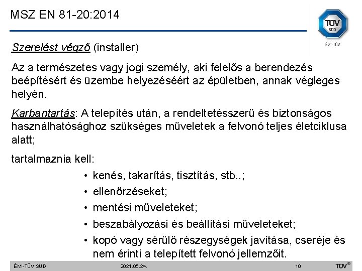 MSZ EN 81 -20: 2014 Szerelést végző (installer) Az a természetes vagy jogi személy,