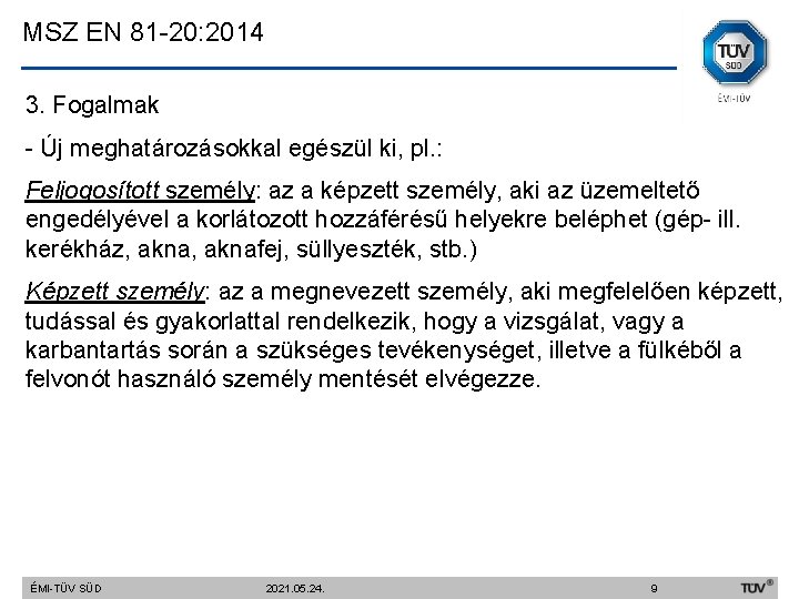 MSZ EN 81 -20: 2014 3. Fogalmak - Új meghatározásokkal egészül ki, pl. :