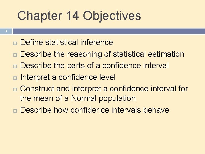 Chapter 14 Objectives 3 Define statistical inference Describe the reasoning of statistical estimation Describe Chapter 14 Objectives 3 Define statistical inference Describe the reasoning of statistical estimation Describe