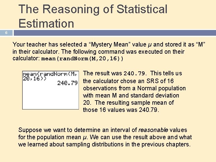 The Reasoning of Statistical Estimation 6 Your teacher has selected a “Mystery Mean” value The Reasoning of Statistical Estimation 6 Your teacher has selected a “Mystery Mean” value