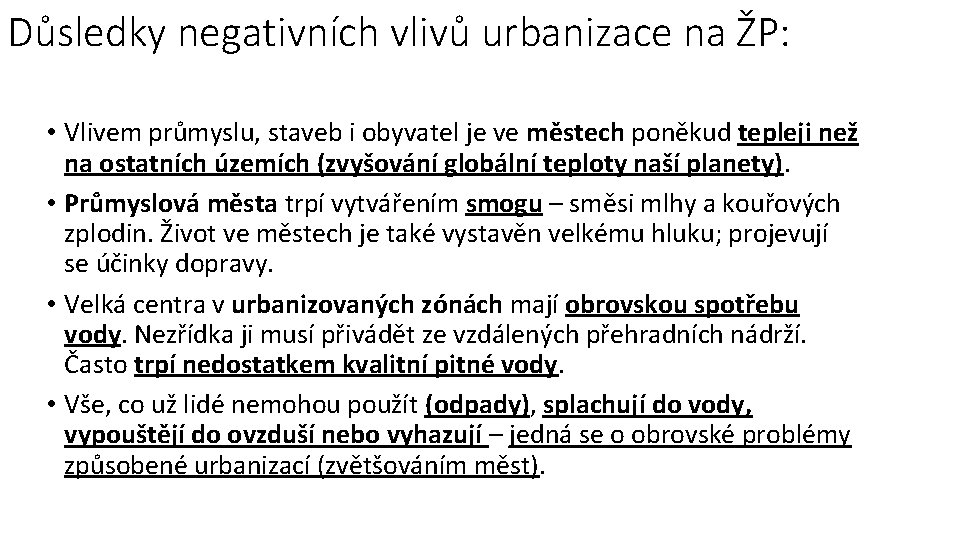 Důsledky negativních vlivů urbanizace na ŽP: • Vlivem průmyslu, staveb i obyvatel je ve