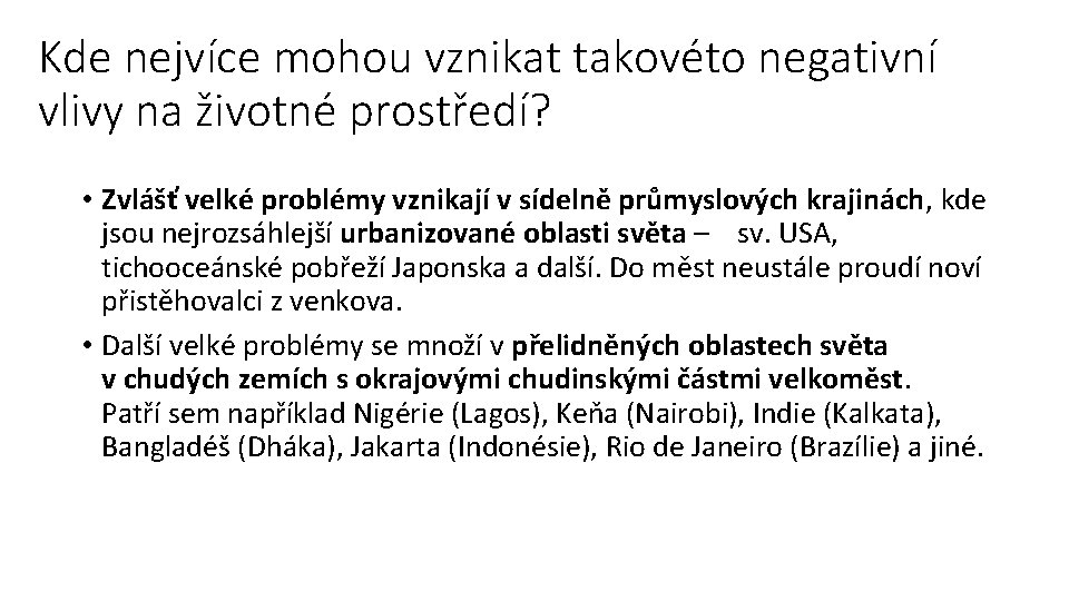 Kde nejvíce mohou vznikat takovéto negativní vlivy na životné prostředí? • Zvlášť velké problémy