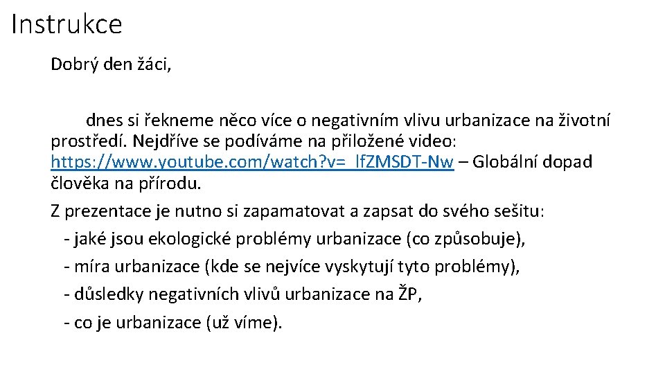 Instrukce Dobrý den žáci, dnes si řekneme něco více o negativním vlivu urbanizace na