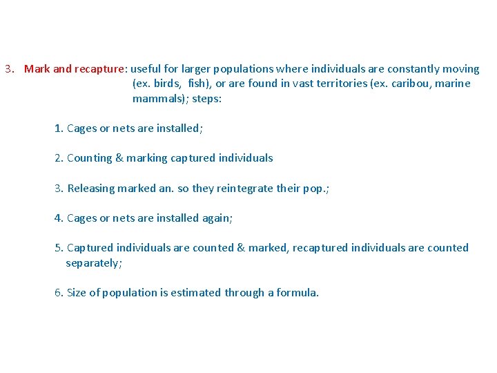 3. Mark and recapture: useful for larger populations where individuals are constantly moving (ex.