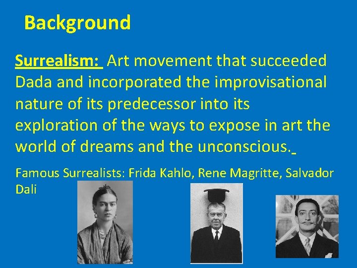 Background Surrealism: Art movement that succeeded Dada and incorporated the improvisational nature of its