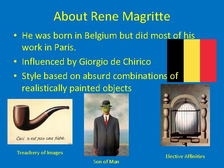 About Rene Magritte • He was born in Belgium but did most of his