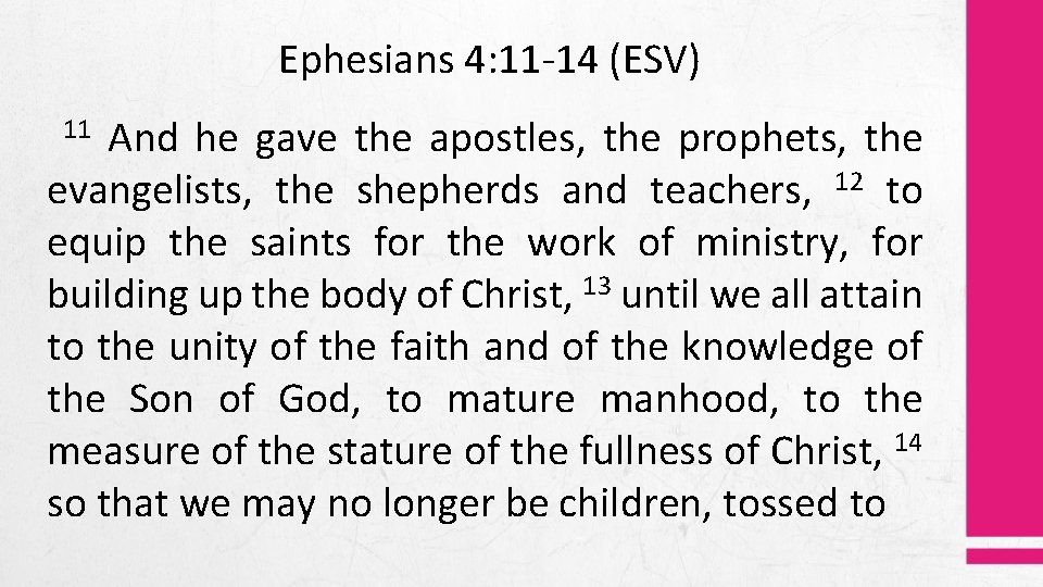 Ephesians 4: 11 -14 (ESV) And he gave the apostles, the prophets, the evangelists,