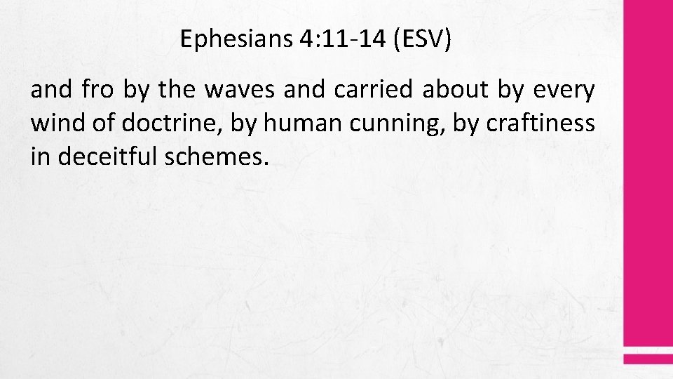 Ephesians 4: 11 -14 (ESV) and fro by the waves and carried about by