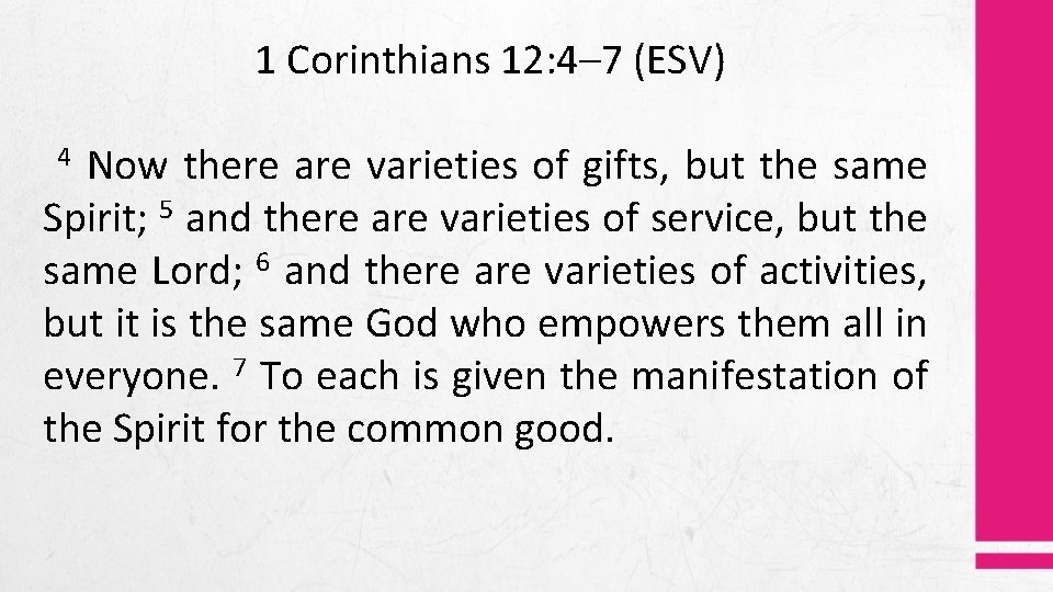 1 Corinthians 12: 4– 7 (ESV) Now there are varieties of gifts, but the