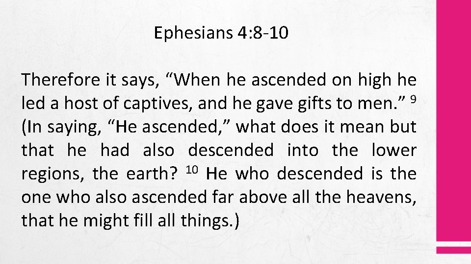 Ephesians 4: 8 -10 Therefore it says, “When he ascended on high he led