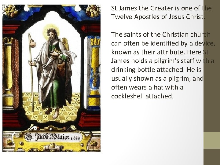 St James the Greater is one of the Twelve Apostles of Jesus Christ. The