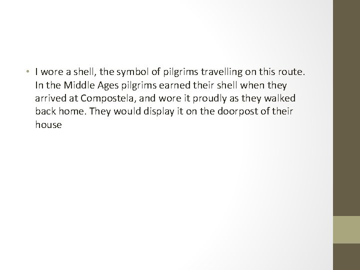  • I wore a shell, the symbol of pilgrims travelling on this route.