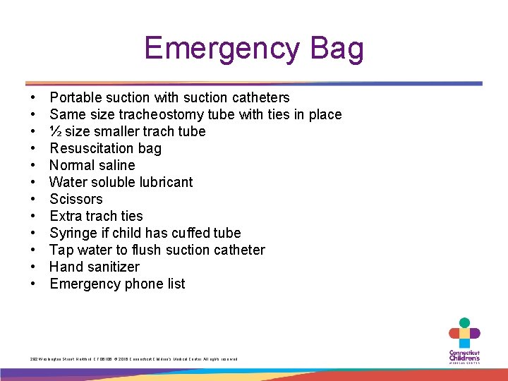 Emergency Bag • • • Portable suction with suction catheters Same size tracheostomy tube