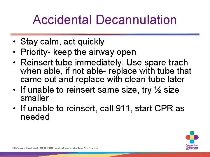 Accidental Decannulation • Stay calm, act quickly • Priority- keep the airway open •