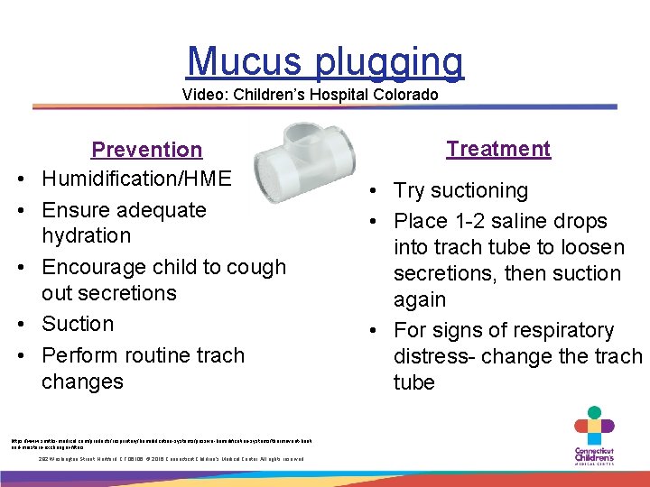 Mucus plugging Video: Children’s Hospital Colorado • • • Prevention Humidification/HME Ensure adequate hydration