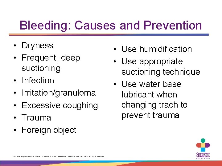Bleeding: Causes and Prevention • Dryness • Frequent, deep suctioning • Infection • Irritation/granuloma