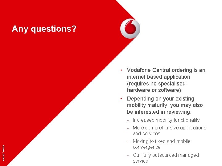 Any questions? • Vodafone Central ordering is an internet based application (requires no specialised