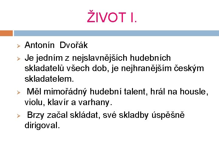 ŽIVOT I. Ø Ø Antonín Dvořák Je jedním z nejslavnějších hudebních skladatelů všech dob, ŽIVOT I. Ø Ø Antonín Dvořák Je jedním z nejslavnějších hudebních skladatelů všech dob,
