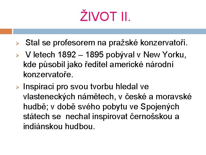 ŽIVOT II. Ø Ø Ø Stal se profesorem na pražské konzervatoři. V letech 1892 ŽIVOT II. Ø Ø Ø Stal se profesorem na pražské konzervatoři. V letech 1892