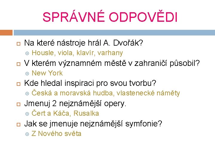 SPRÁVNÉ ODPOVĚDI Na které nástroje hrál A. Dvořák? V kterém významném městě v zahraničí SPRÁVNÉ ODPOVĚDI Na které nástroje hrál A. Dvořák? V kterém významném městě v zahraničí