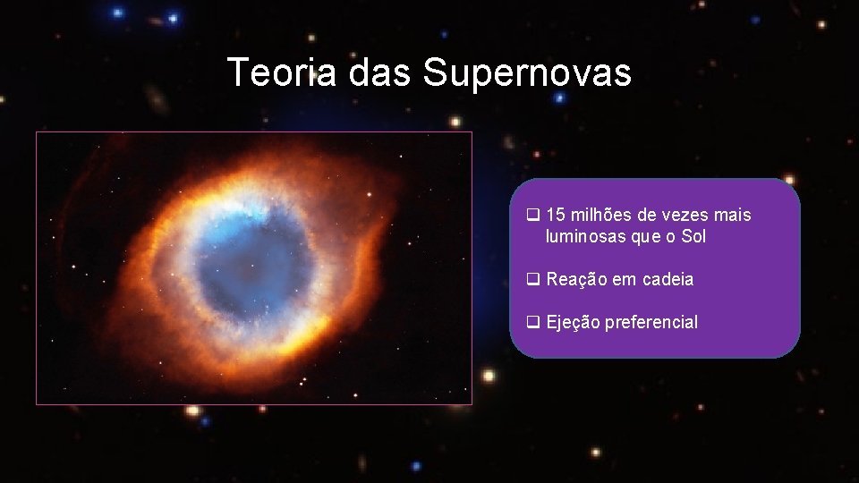 Teoria das Supernovas q 15 milhões de vezes mais luminosas que o Sol q