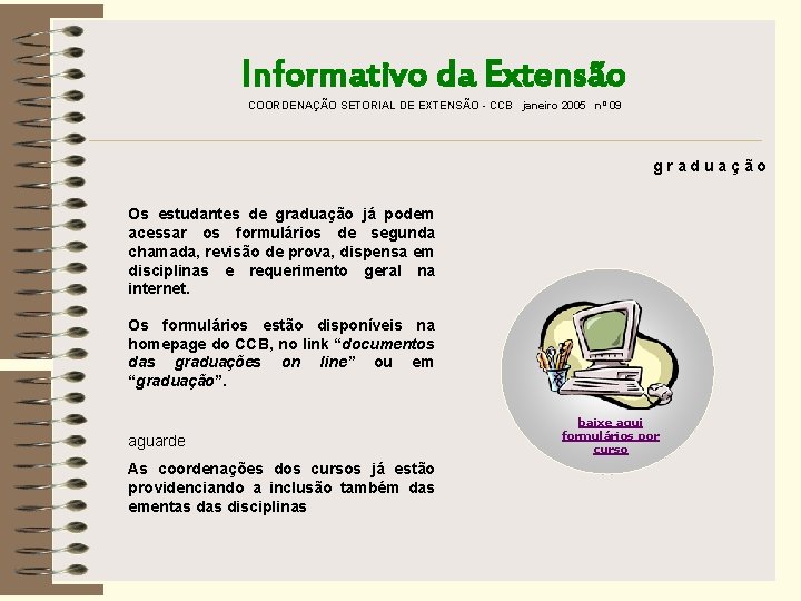 Informativo da Extensão COORDENAÇÃO SETORIAL DE EXTENSÃO - CCB janeiro 2005 nº 09 graduação