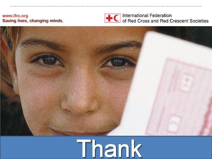 www. ifrc. org Saving lives, changing minds. Thank 
