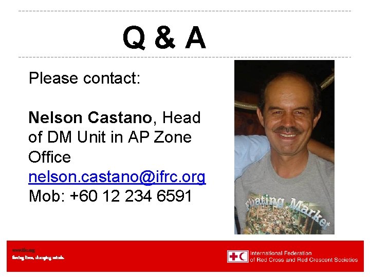 Q&A Please contact: Nelson Castano, Head of DM Unit in AP Zone Office nelson.