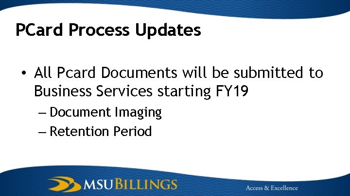 PCard Process Updates • All Pcard Documents will be submitted to Business Services starting