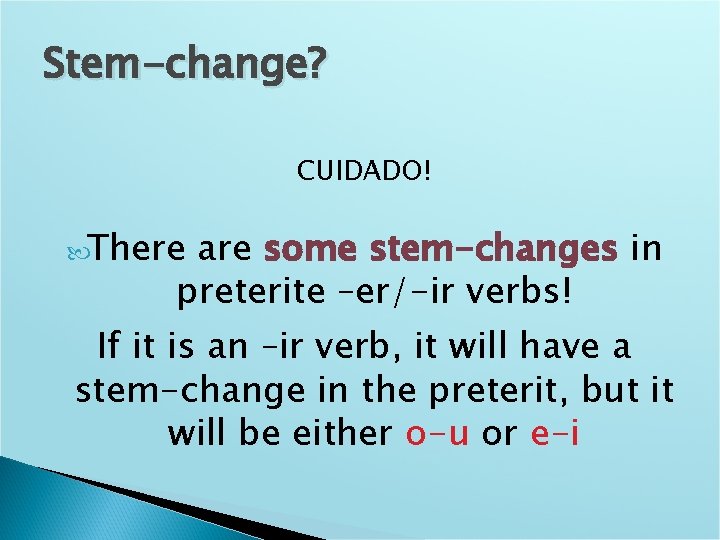 Stem-change? CUIDADO! There are some stem-changes in preterite –er/-ir verbs! If it is an