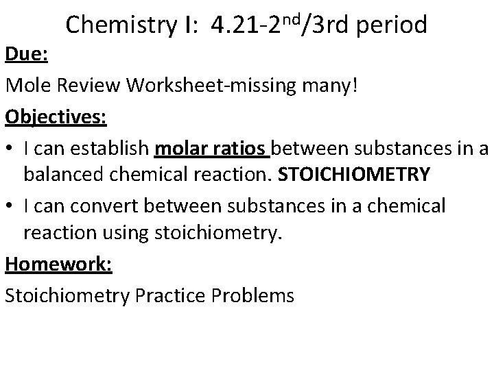 Chemistry I: 4. 21 -2 nd/3 rd period Due: Mole Review Worksheet-missing many! Objectives: