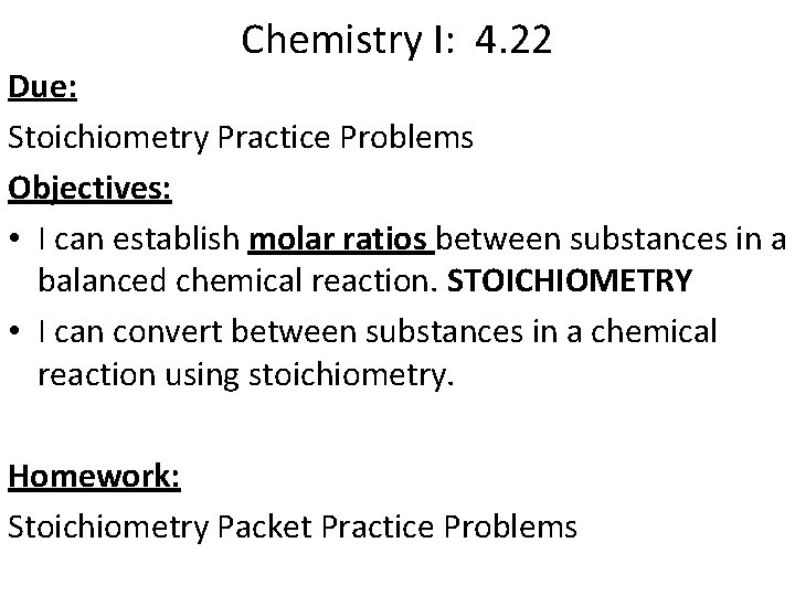 Chemistry I: 4. 22 Due: Stoichiometry Practice Problems Objectives: • I can establish molar