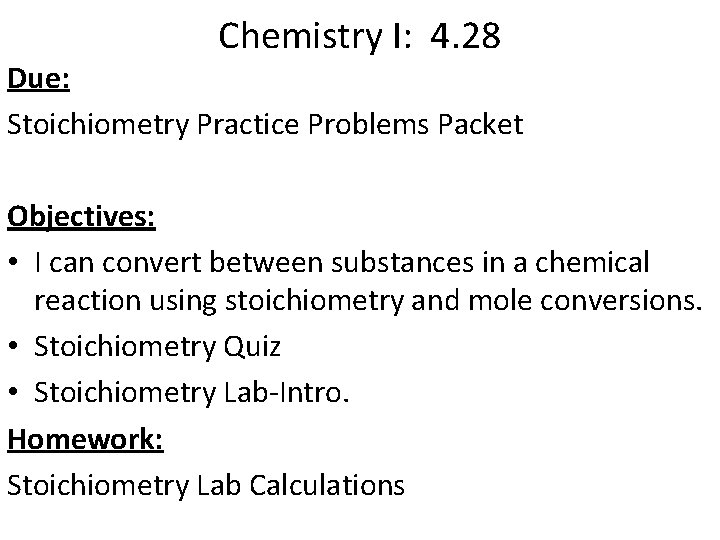 Chemistry I: 4. 28 Due: Stoichiometry Practice Problems Packet Objectives: • I can convert