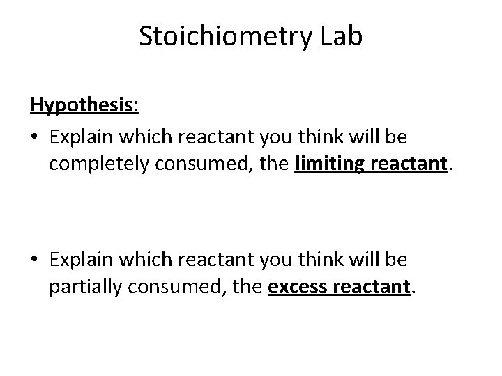 Stoichiometry Lab Hypothesis: • Explain which reactant you think will be completely consumed, the