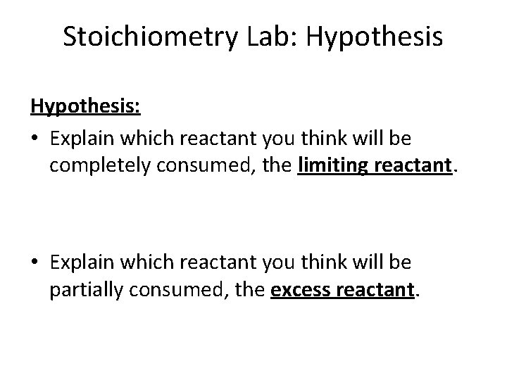 Stoichiometry Lab: Hypothesis: • Explain which reactant you think will be completely consumed, the