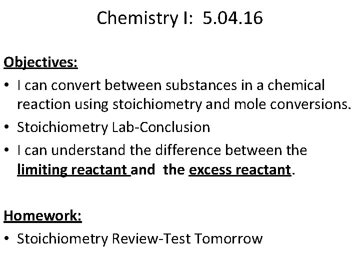 Chemistry I: 5. 04. 16 Objectives: • I can convert between substances in a