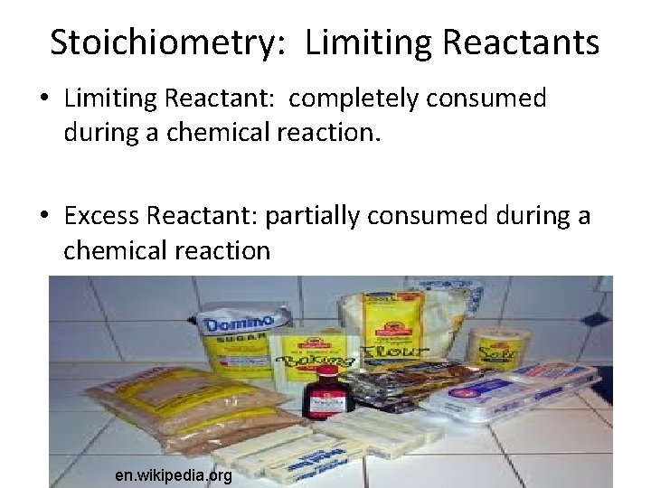 Stoichiometry: Limiting Reactants • Limiting Reactant: completely consumed during a chemical reaction. • Excess