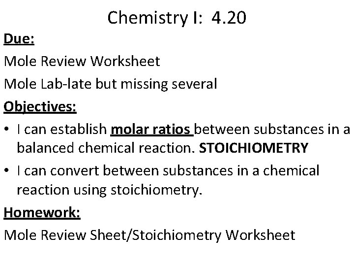 Chemistry I: 4. 20 Due: Mole Review Worksheet Mole Lab-late but missing several Objectives: