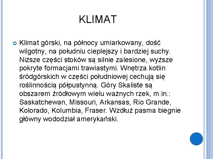 KLIMAT Klimat górski, na północy umiarkowany, dość wilgotny, na południu cieplejszy i bardziej suchy.