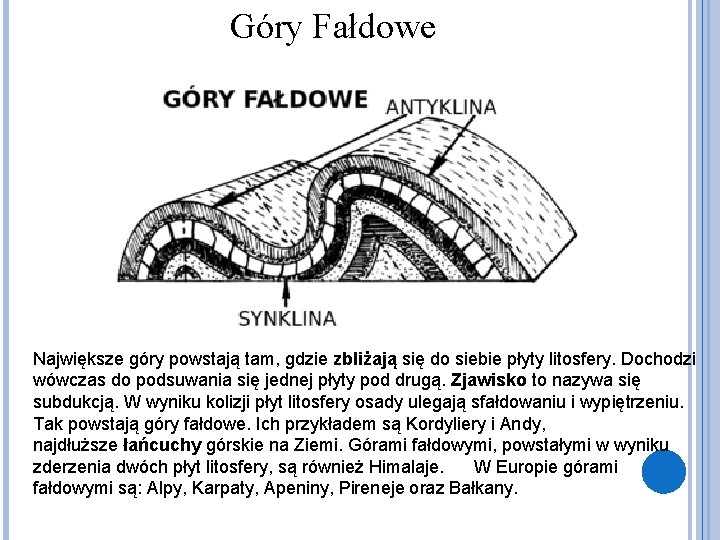 Góry Fałdowe Największe góry powstają tam, gdzie zbliżają się do siebie płyty litosfery. Dochodzi