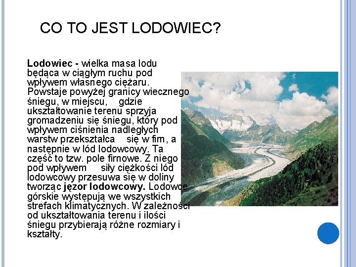 CO TO JEST LODOWIEC? Lodowiec - wielka masa lodu będąca w ciągłym ruchu pod