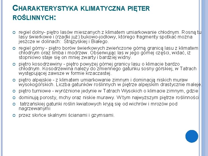 CHARAKTERYSTYKA KLIMATYCZNA PIĘTER ROŚLINNYCH: regiel dolny- piętro lasów mieszanych z klimatem umiarkowanie chłodnym. Rosną