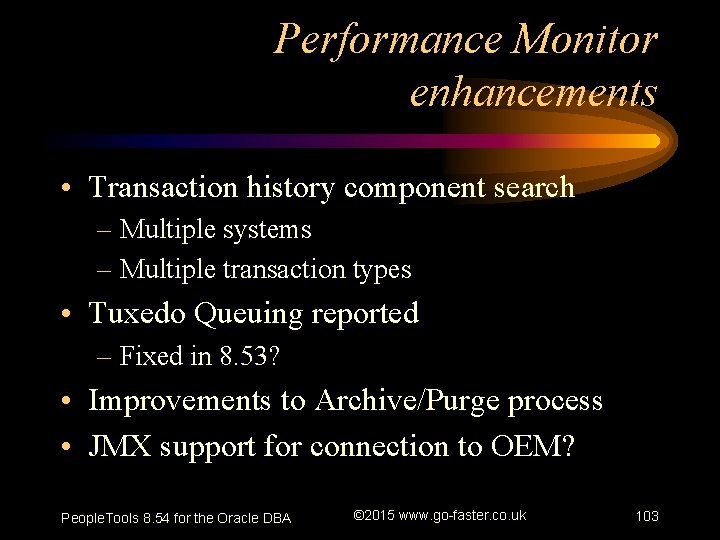 Performance Monitor enhancements • Transaction history component search – Multiple systems – Multiple transaction