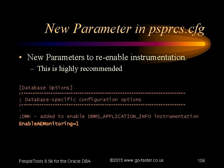 New Parameter in psprcs. cfg • New Parameters to re-enable instrumentation. – This is