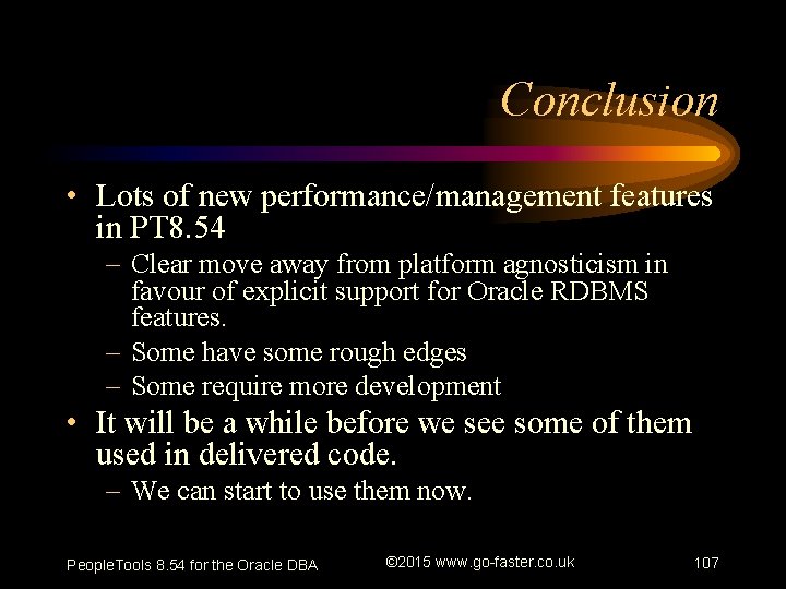 Conclusion • Lots of new performance/management features in PT 8. 54 – Clear move