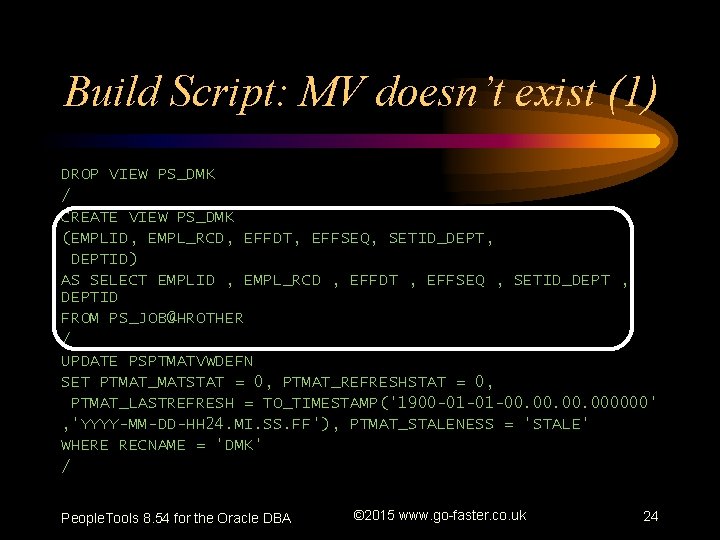 Build Script: MV doesn’t exist (1) DROP VIEW PS_DMK / CREATE VIEW PS_DMK (EMPLID,