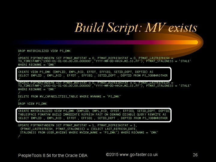 Build Script: MV exists DROP MATERIALIZED VIEW PS_DMK / UPDATE PSPTMATVWDEFN SET PTMAT_MATSTAT =