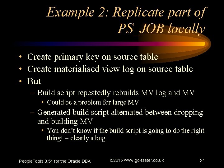 Example 2: Replicate part of PS_JOB locally • Create primary key on source table