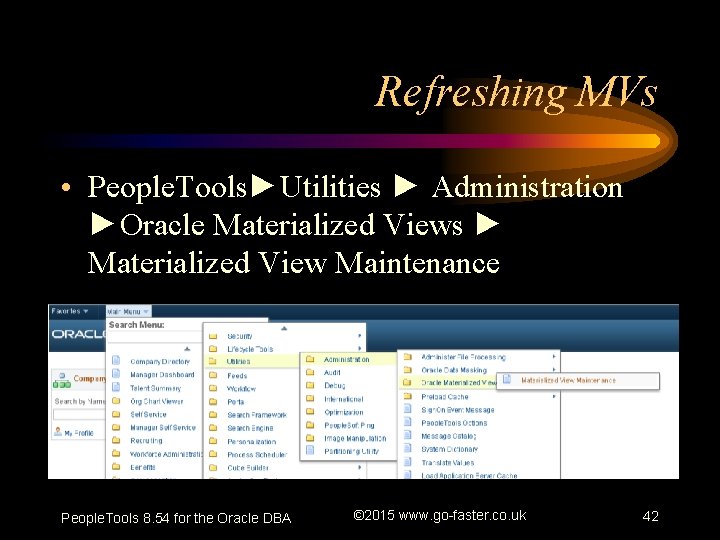 Refreshing MVs • People. Tools►Utilities ► Administration ►Oracle Materialized Views ► Materialized View Maintenance